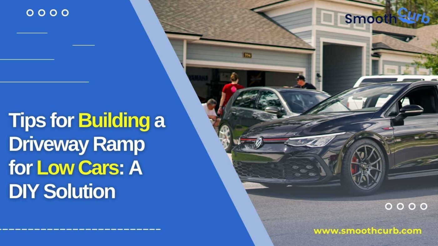 Tips for Building a Driveway Ramp for Low Cars: A DIY Solution