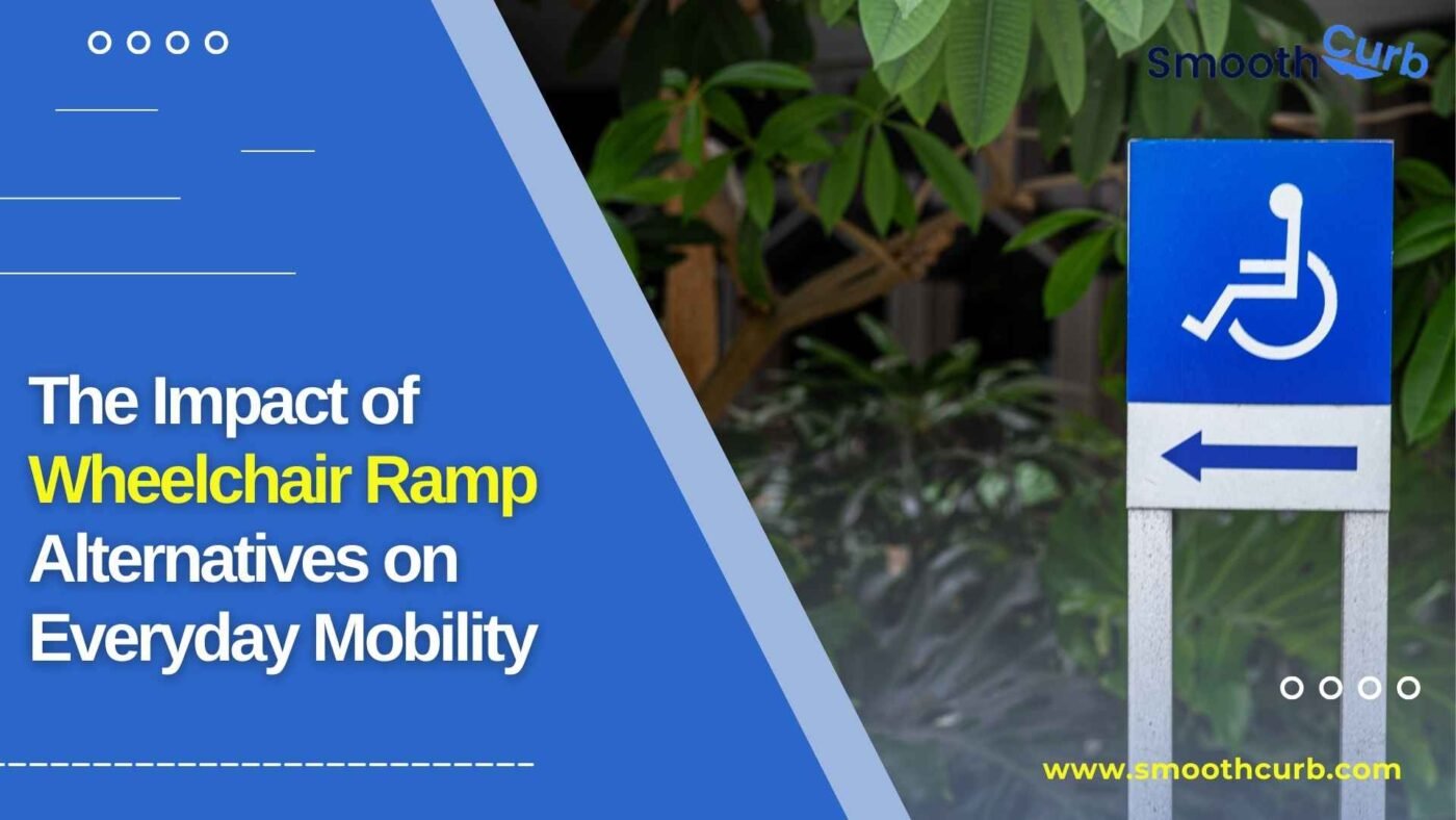 The Impact Of Wheelchair Ramp Alternatives On Everyday Mobility