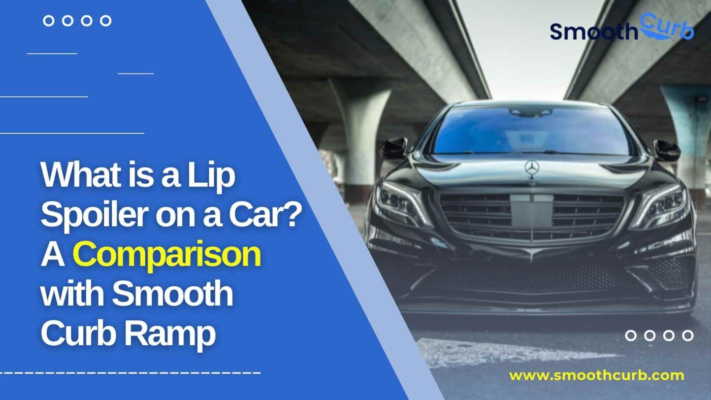 What Is A Lip Spoiler On A Car A Comparison With Smooth Curb Ramp