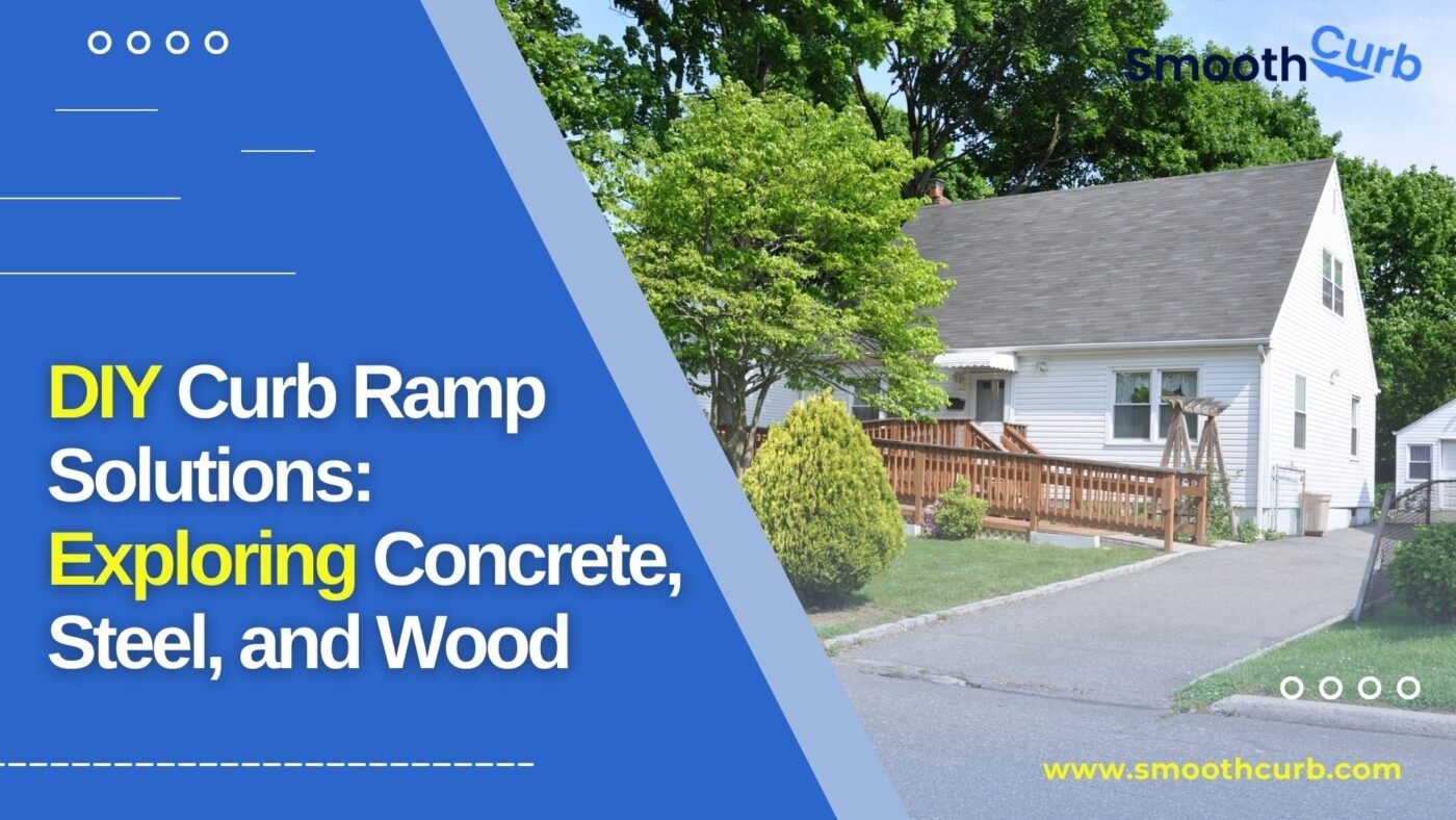 DIY Curb Ramp Solutions: Exploring Concrete, Steel, and Wood