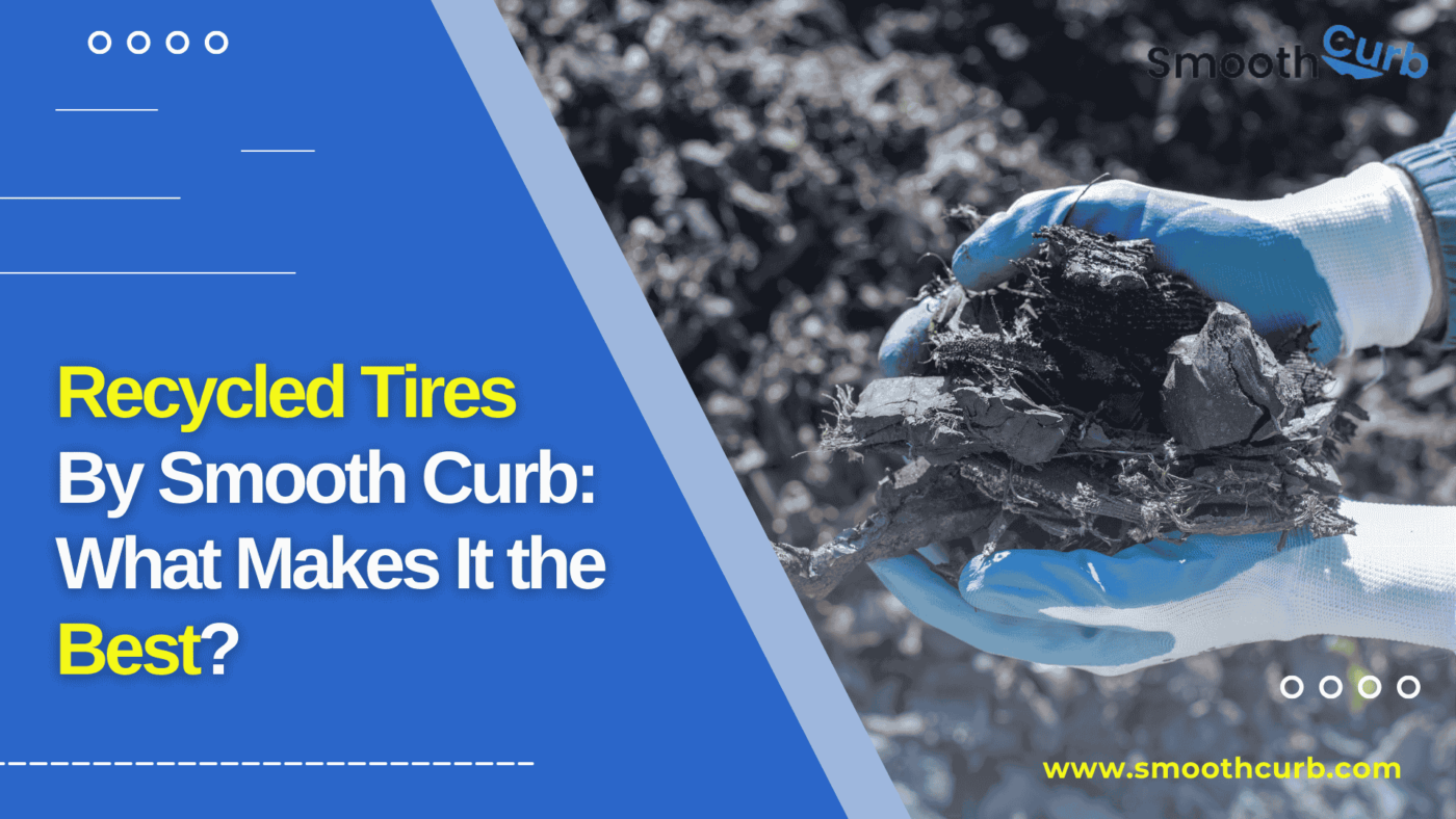 Recycled Tires By Smooth Curb What Makes It The Best