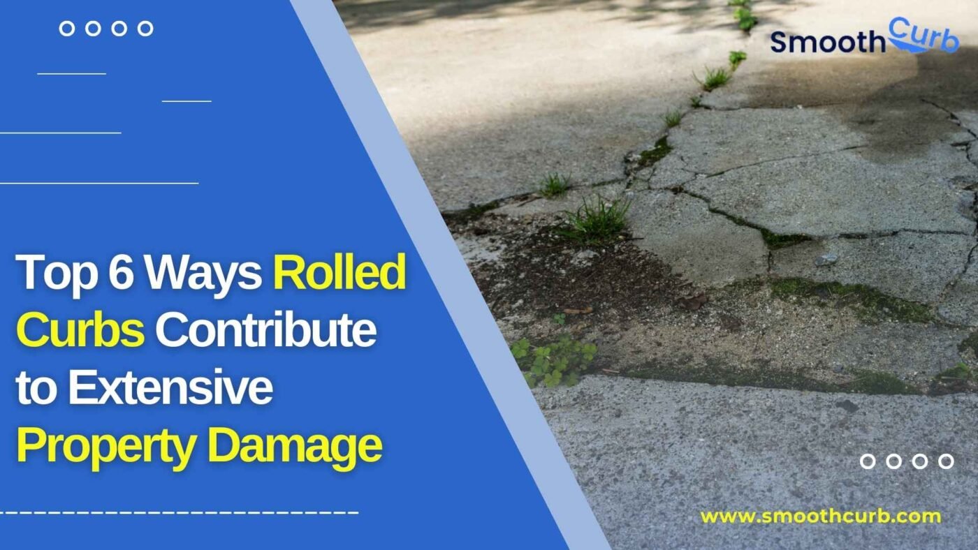 Top 6 Ways Rolled Curbs Contribute To Extensive Property Damage