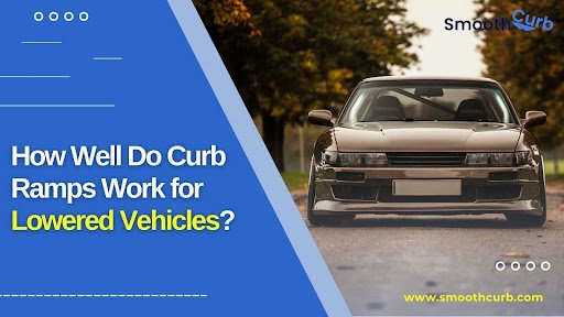 How Well Do Curb Ramps Work For Lowered Vehicles?
