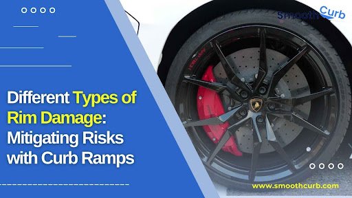 Different Types Of Rim Damage: Mitigating Risks With Curb Ramps