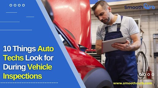 10 Things Auto Techs Look For During Vehicle Inspections