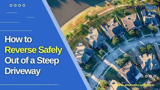 How To Reverse Safely Out Of A Steep Driveway