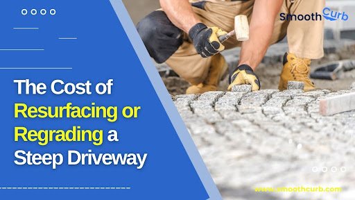 The Cost Of Resurfacing Or Regrading A Steep Driveway