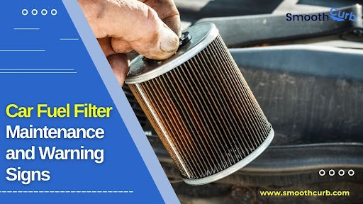Car Fuel Filter Maintenance And Warning Signs