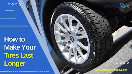 How To Make Your Tires Last Longer