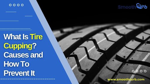 What Is Tire Cupping Causes And How To Prevent It